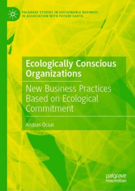 Ecologically Conscious Organizations - New Business Practices Based on Ecological Commitment