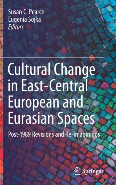 Cultural Change in East-Central European and Eurasian Spaces - Post-1989 Revisions and Re-imaginings