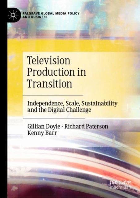 Television Production in Transition - Independence, Scale, Sustainability and the Digital Challenge