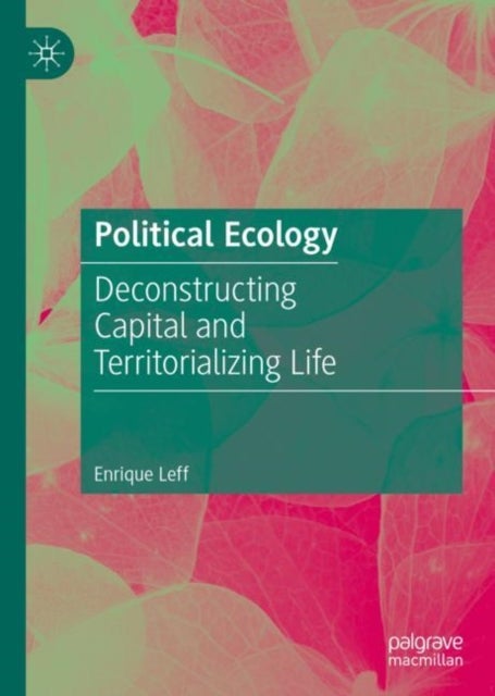 Political Ecology - Deconstructing Capital and Territorializing Life