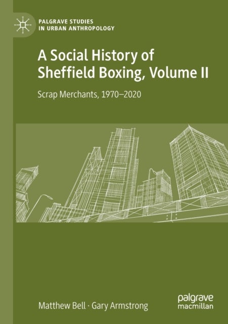 A Social History of Sheffield Boxing, Volume II - Scrap Merchants, 1970-2020