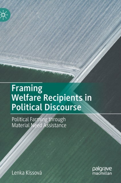 Framing Welfare Recipients in Political Discourse - Political Farming through Material Need Assistance