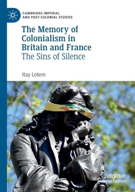 The Memory of Colonialism in Britain and France - The Sins of Silence