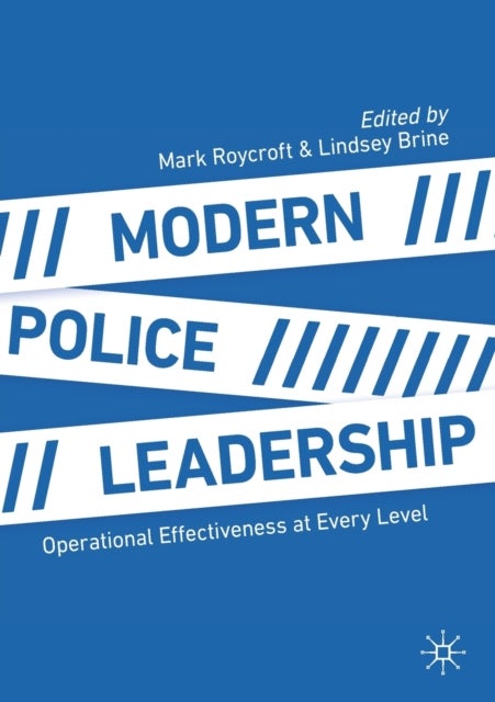 Modern Police Leadership - Operational Effectiveness at Every Level