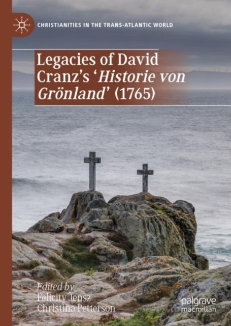 Legacies of David Cranz''s ''Historie von Grönland'' (1765)