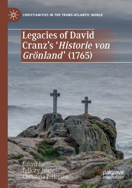 Legacies of David Cranz''s ''Historie von Grönland'' (1765)