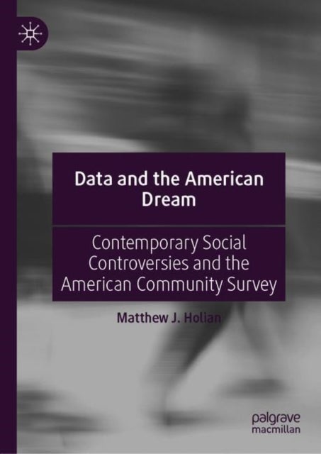Data and the American Dream - Contemporary Social Controversies and the American Community Survey