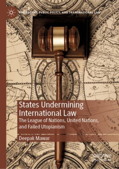 States Undermining International Law - The League of Nations, United Nations, and Failed Utopianism