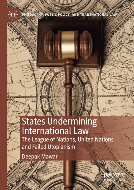 States Undermining International Law - The League of Nations, United Nations, and Failed Utopianism