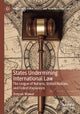States Undermining International Law