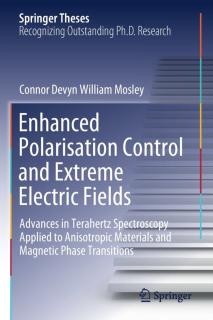 Enhanced Polarisation Control and Extreme Electric Fields - Advances in Terahertz Spectroscopy Applied to Anisotropic Materials and Magnetic Phase Transitions