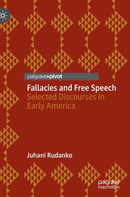 Fallacies and Free Speech - Selected Discourses in Early America