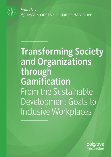 Transforming Society and Organizations through Gamification - From the Sustainable Development Goals to Inclusive Workplaces