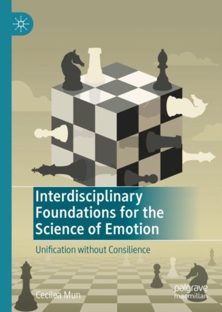 Interdisciplinary Foundations for the Science of Emotion - Unification without Consilience