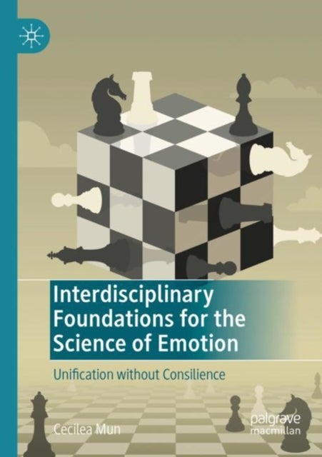Interdisciplinary Foundations for the Science of Emotion - Unification without Consilience