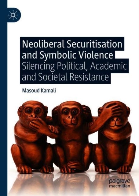 Neoliberal Securitisation and Symbolic Violence - Silencing Political, Academic and Societal Resistance