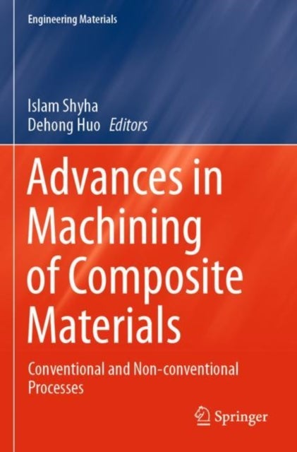 Advances in Machining of Composite Materials - Conventional and Non-conventional Processes