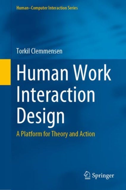 Human Work Interaction Design - A Platform for Theory and Action
