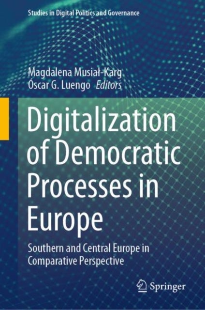 Digitalization of Democratic Processes in Europe - Southern and Central Europe in Comparative Perspective
