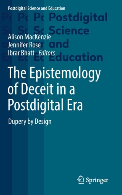 The Epistemology of Deceit in a Postdigital Era - Dupery by Design