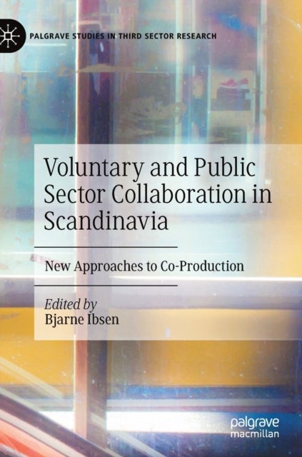 Voluntary and Public Sector Collaboration in Scandinavia - New Approaches to Co-Production