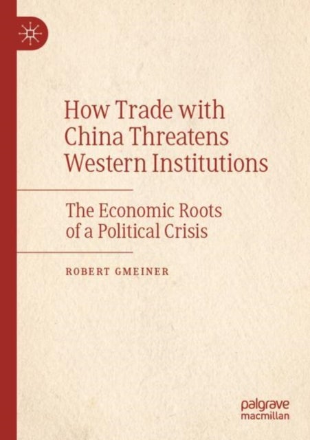 How Trade with China Threatens Western Institutions - The Economic Roots of a Political Crisis