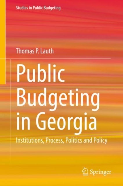 Public Budgeting in Georgia - Institutions, Process, Politics and Policy