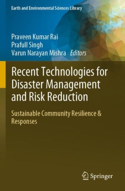 Recent Technologies for Disaster Management and Risk Reduction - Sustainable Community Resilience & Responses