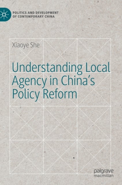 Understanding Local Agency in China''s Policy Reform