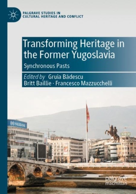 Transforming Heritage in the Former Yugoslavia - Synchronous Pasts