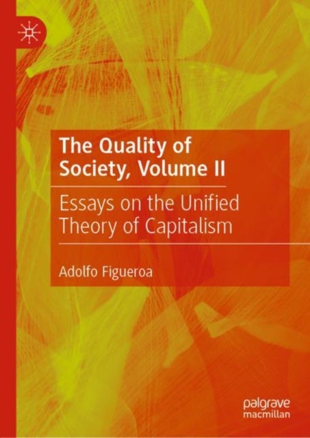 The Quality of Society, Volume II - Essays on the Unified Theory of Capitalism