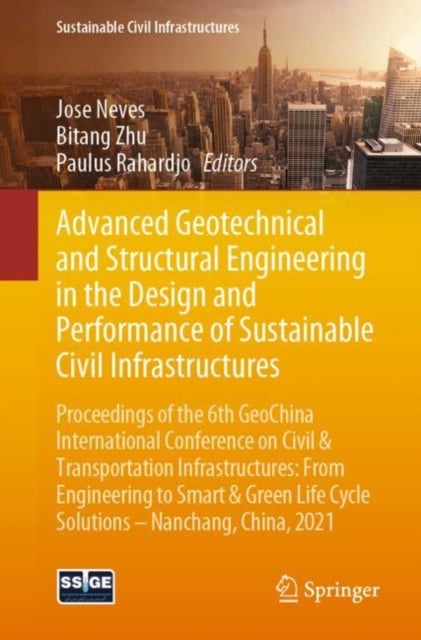 Advanced Geotechnical and Structural Engineering in the Design and Performance of Sustainable Civil - Proceedings of the 6th GeoChina International Conference on Civil & Transportation Infrastructures: From Engineering to Smart & Green Life Cycle Solutions -- Nanchang, China, 2021