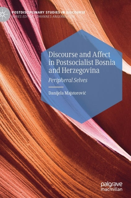 Discourse and Affect in Postsocialist Bosnia and Herzegovina - Peripheral Selves