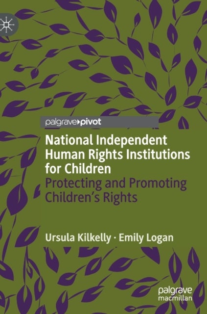 National Independent Human Rights Institutions for Children - Protecting and Promoting Children’s Rights