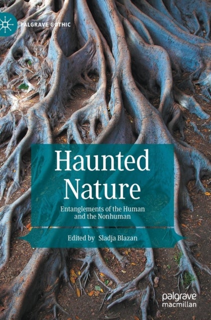 Haunted Nature - Entanglements of the Human and the Nonhuman