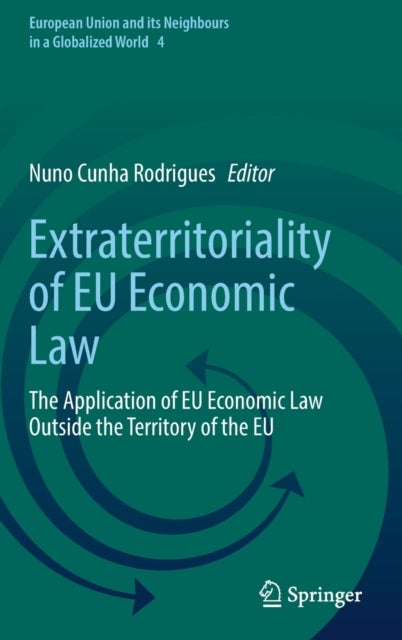 Extraterritoriality of EU Economic Law - The Application of EU Economic Law Outside the Territory of the EU