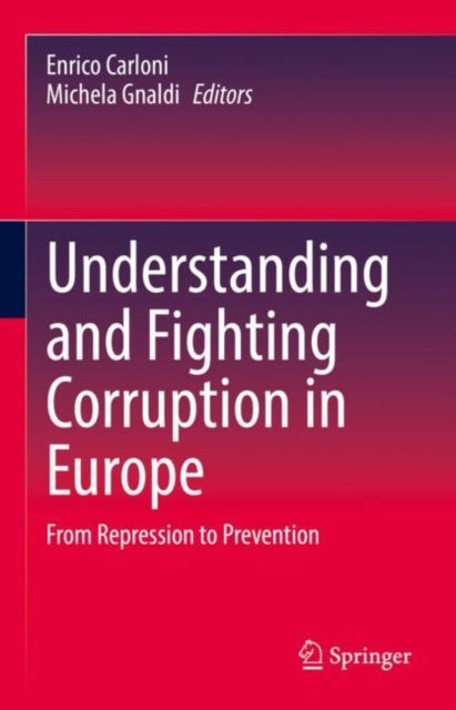Understanding and Fighting Corruption in Europe - From Repression to Prevention