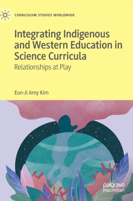 Integrating Indigenous and Western Education in Science Curricula - Relationships at Play