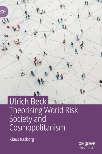 Ulrich Beck - Theorising World Risk Society and Cosmopolitanism