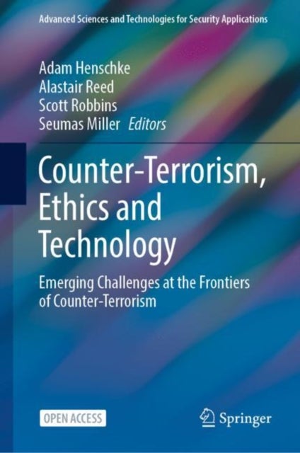 Counter-Terrorism, Ethics and Technology - Emerging Challenges at the Frontiers of Counter-Terrorism