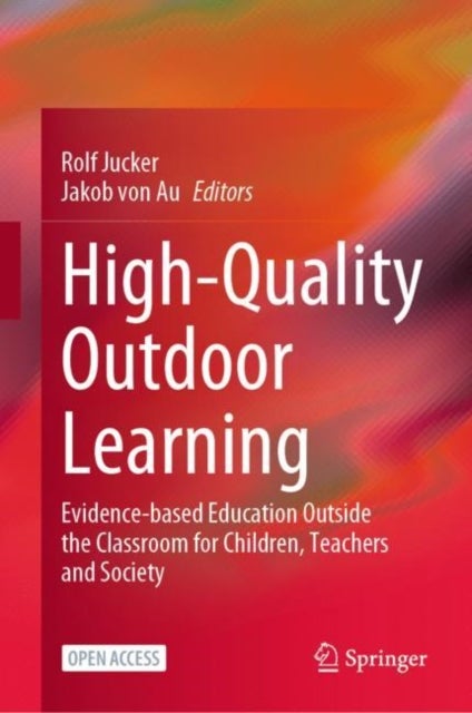 High-Quality Outdoor Learning - Evidence-based Education Outside the Classroom for Children, Teachers and Society