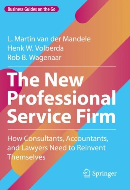 The New Professional Service Firm - How Consultants, Accountants, and Lawyers Need to Reinvent Themselves