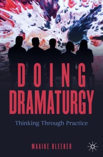 Doing Dramaturgy - Thinking Through Practice