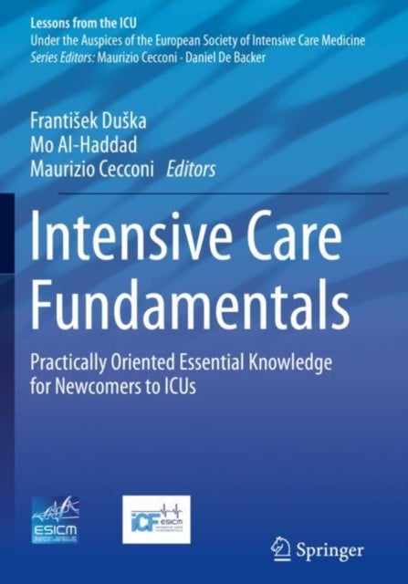 Intensive Care Fundamentals - Practically Oriented Essential Knowledge for Newcomers to ICUs