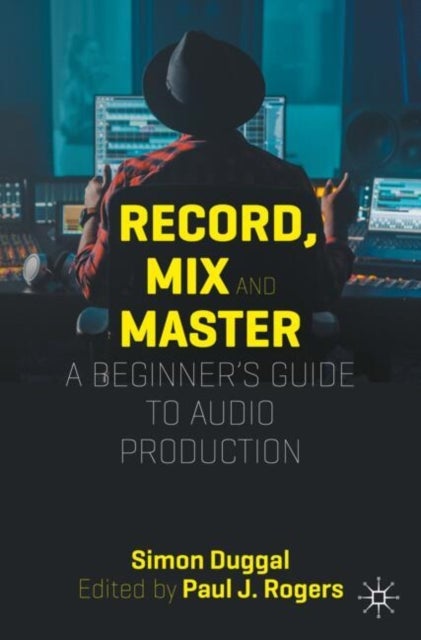 Record, Mix and Master - A Beginner’s Guide to Audio Production