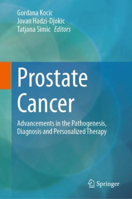 Prostate Cancer - Advancements in the Pathogenesis, Diagnosis and Personalized Therapy