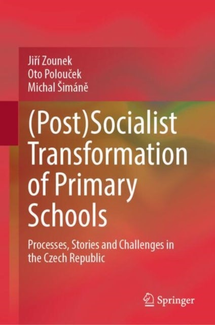 (Post)Socialist Transformation of Primary Schools - Processes, Stories and Challenges in the Czech Republic