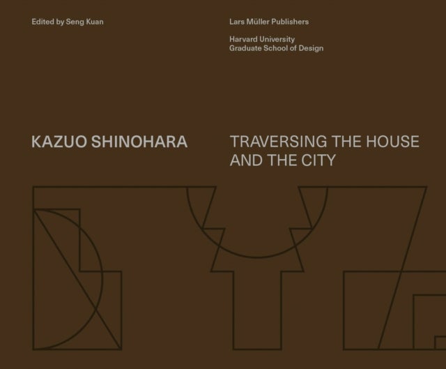 Kazuo Shinohara - Traversing the House and the City