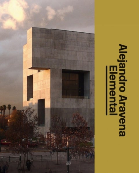 Alejandro Aravena: Elemental - Alejandro Aravena