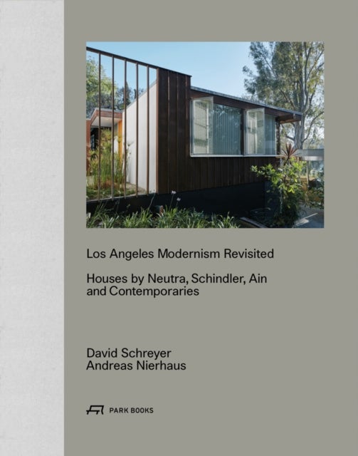 Los Angeles Modernism Revisited - Houses by Neutra, Schindler Ain and Contemporaries
